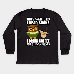 That was I do I read books I drink coffee and I know every think Kids Long Sleeve T-Shirt